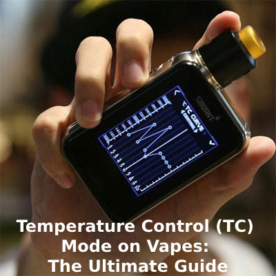 Temperature Control (TC) Mode on Vapes: The Ultimate Guide