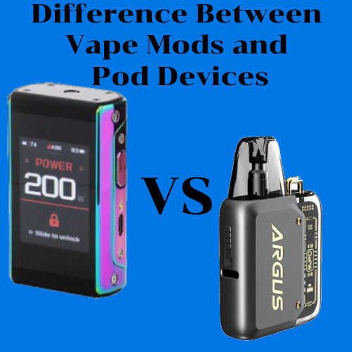 Difference Between Vape Mods and Pod Devices