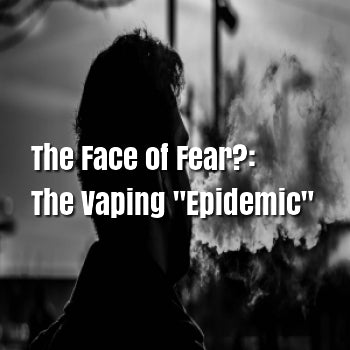 The Face of Fear?: The Vaping "Epidemic"