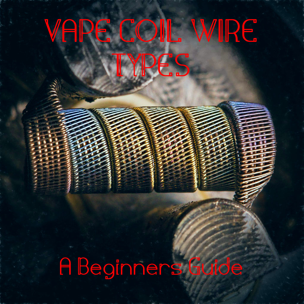 Different Vape Coil Wire Types and What they Do, A Beginners Guide to Coils