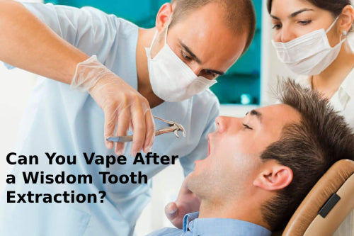 Can You Vape After a Wisdom Tooth Extraction?