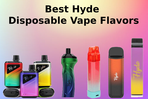 15 Best Hyde Disposable Vape Flavors