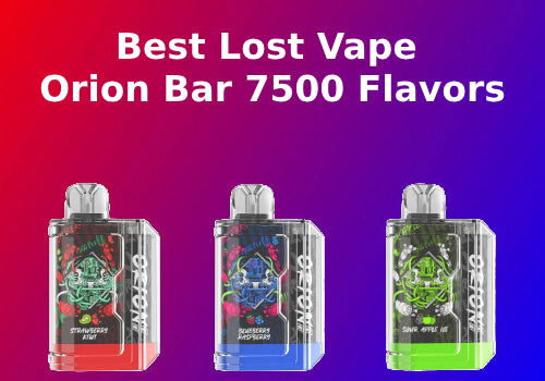 Best Lost Vape Orion Bar 7500 Flavors