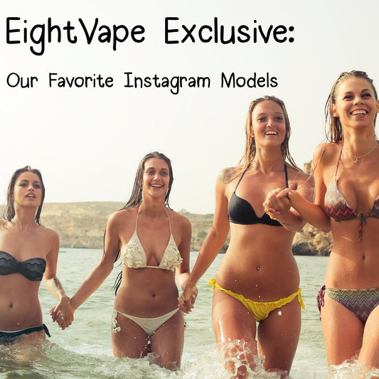 EightVape Exclusive: Our Favorite Instagram Models