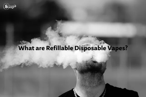 what are refillable disposable vapes