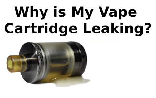 Why is My Vape Cartridge Leaking?