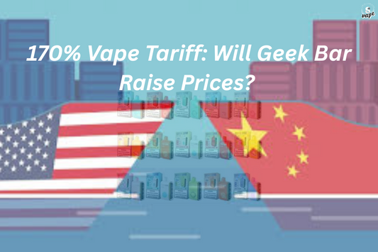 Vape Tariffs Soar 170% Will Geek Bar Prices Follow Suit