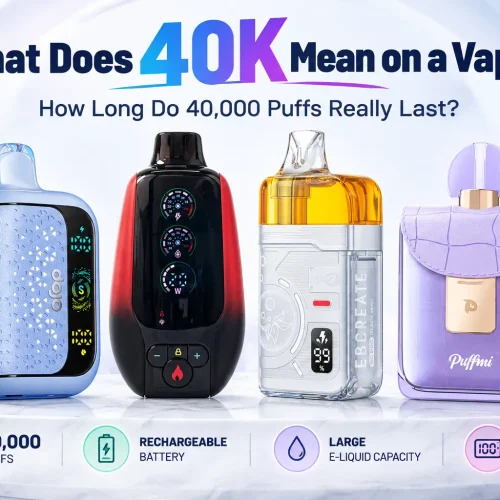 What Does 40K Mean on a Vape? How Long Do 40,000 Puffs Really Last?